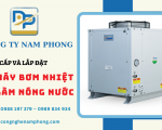 Công ty Nam Phong chuyên cung cấp và lắp đặt máy bơm nhiệt làm nóng nước chính hãng, uy tín hàng đầu tại TP.HCM