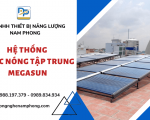 Hệ thống nước nóng tập trung Megasun - Tiết kiệm năng lượng hiệu quả