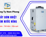 Máy bơm nhiệt làm nước nóng - Giải pháp cấp nước nóng An toàn - Tiết kiệm - Hiệu quả